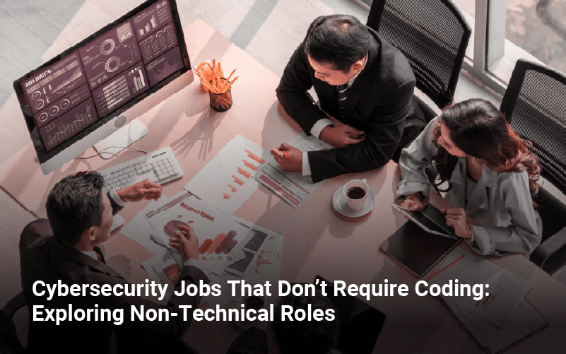 Cybersecurity Jobs That Don’t Require Coding- Exploring Non-Technical Roles