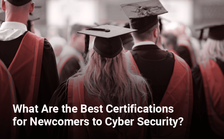 What Are the Best Certifications for Newcomers to Cyber Security