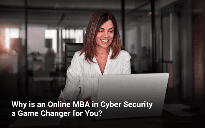 Why is an Online MBA in Cyber Security a Game Changer for You
