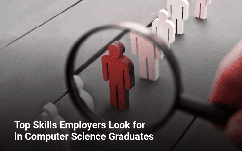 Top Skills Employers Look for in Computer Science Graduates
