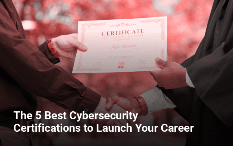 The 5 Best Cybersecurity Certifications to Launch Your Career