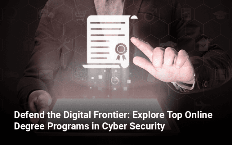 Defend the Digital Frontier Explore Top Online Degree Programs in Cyber Security