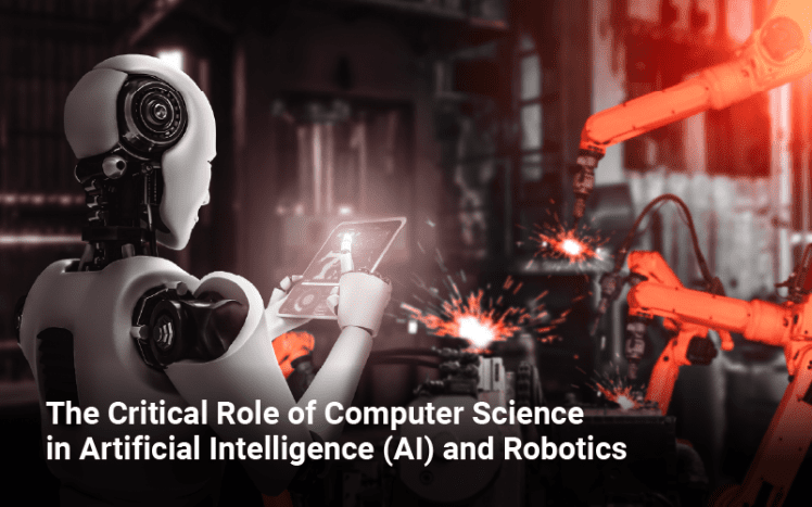 The Critical Role of Computer Science in Artificial Intelligence (AI) and Robotics